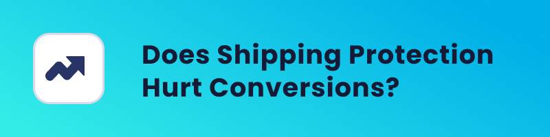 Does Shipping Protection Hurt Conversions_